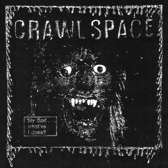 Crawl Space "My God... What've I Done?"