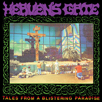 Heaven's Gate "Tales From A Blistering Paradise"