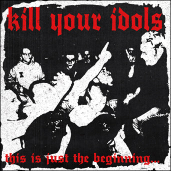 Kill Your Idols "This Is Just The Beginning..."