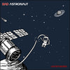 Bad Astronaut "Untethered"