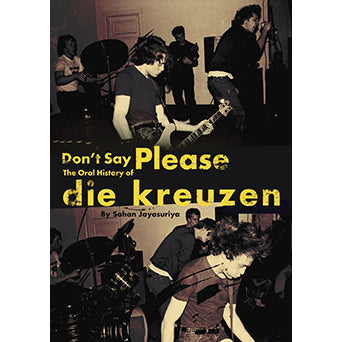 Sahan Jayasuriya "Don’t Say Please: The Oral History Of Die Kreuzen" - Book