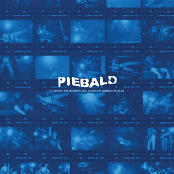 Piebald "If It Weren't For Venetian Blinds, It Would Be Curtains For Us All"