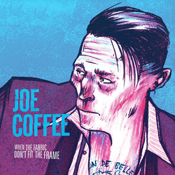 Joe Coffee "When The Fabric Don't Fit The Frame"