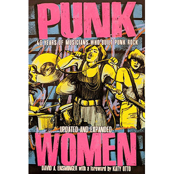 David A. Ensminger "Punk Women: 40 Years Of Musicians Who Built Punk Rock: Second Edition" - Book