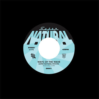 Super Natural Pyscho "Ways Of The Wave b/w Rose Stoned"