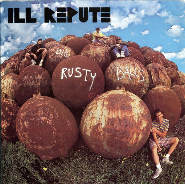 Ill Repute "Big Rusty Balls"