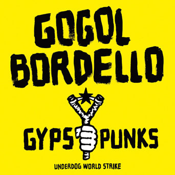 Gogol Bordello "Gypsy Punks: Underdog World Strike"