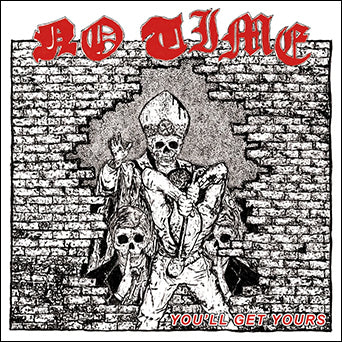 No Time "You'll Get Yours"