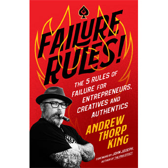 Andrew Thorp King "Failure Rules!: The 5 Rules Of Failure For Entrepreneurs, Creatives, And Authentics" - Book