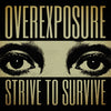 Overexposure "Strive To Survive"