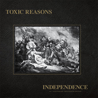 Toxic Reasons "Independence: 40th Anniversary Millennium Edition"