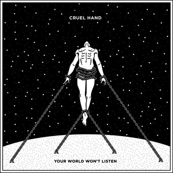 Cruel Hand "Your World Won't Listen"