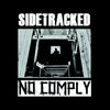 No Comply / Sidetracked "Split"